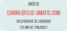 Amélie cabine@clic-omatic.com Villefranche de Lauragais (25 min de TOULOUSE)