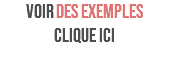 VOIR DES EXEMPLES clique ICI