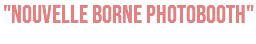 "NOUVELLE BORNE PHOTOBOOTH"