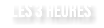 LES 3 HEURES